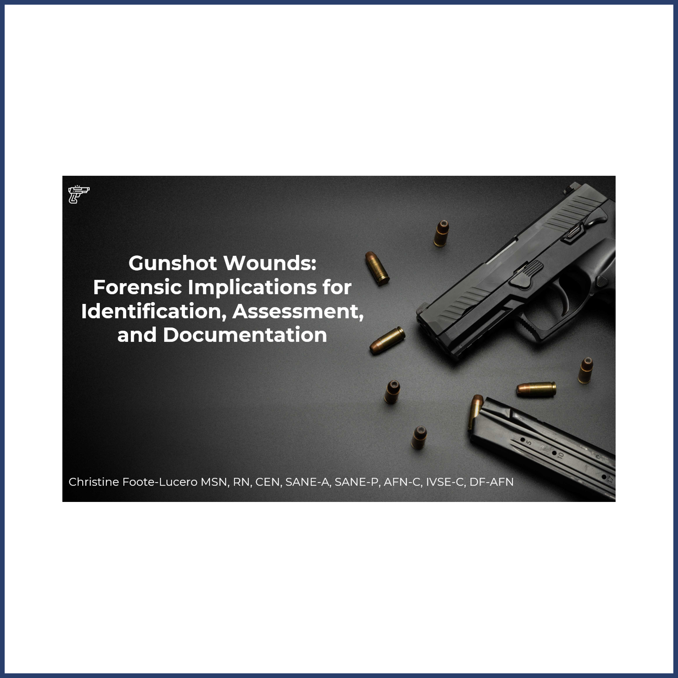 Gunshot Wounds: Forensic Implications for Identification, Assessment, and Documentation